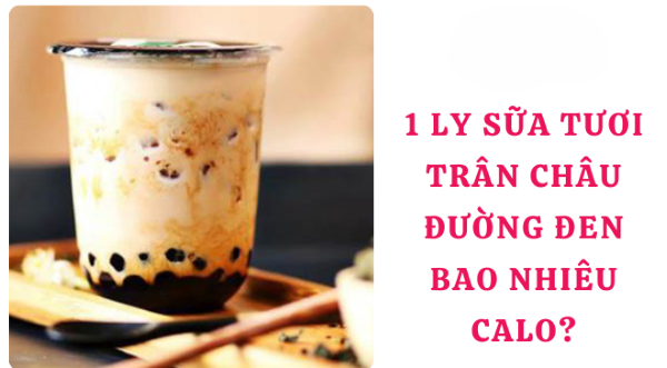 Một ly sữa tươi trân châu đường đen bao nhiêu calo?